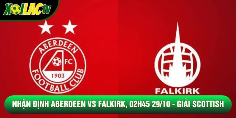 Nhận Định Aberdeen Vs Falkirk, 02h45 29/10 - Giải Scottish