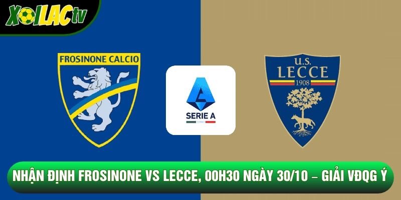 Nhận Định Frosinone Vs Lecce, 00h30 Ngày 30/10 – Giải VĐQG Ý