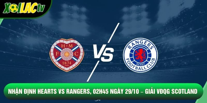 Nhận Định Hearts Vs Rangers, 02h45 Ngày 29/10 – Giải VĐQG Scotland