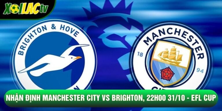Nhận Định Manchester City Vs Brighton, 22h00 31/10 - EFL CUP