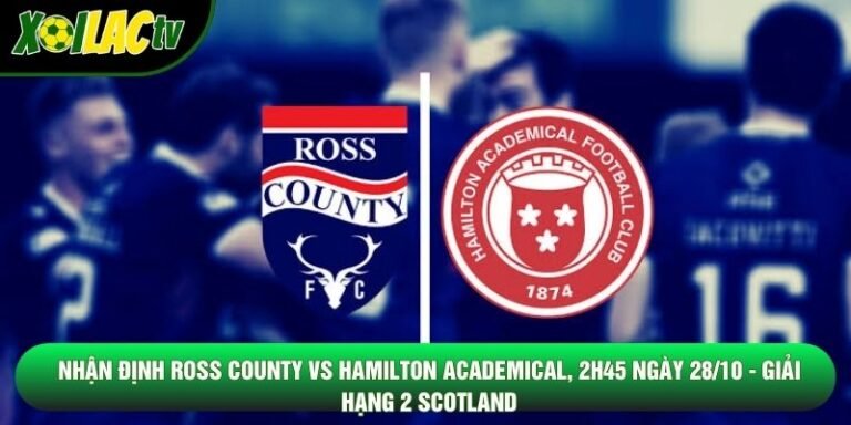 Nhận Định Ross County Vs Hamilton Academical, 2h45 Ngày 28/10 - Giải Hạng 2 Scotland