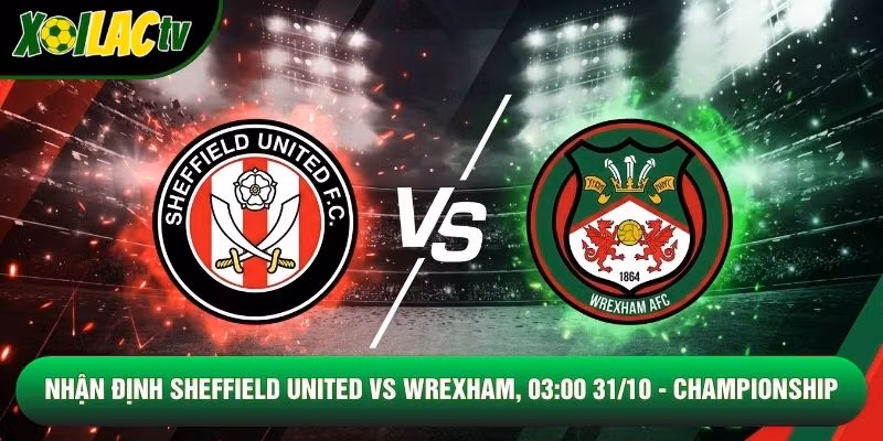 Nhận Định Sheffield United Vs Wrexham, 03:00 31/10 – Championship
