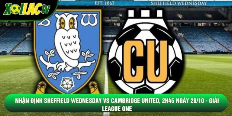 Nhận Định Sheffield Wednesday Vs Cambridge United, 2h45 Ngày 28/10 - Giải League One