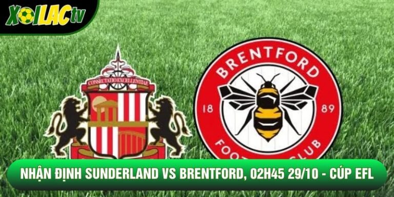 Nhận Định Sunderland Vs Brentford, 02h45 29/10 - Cúp EFL
