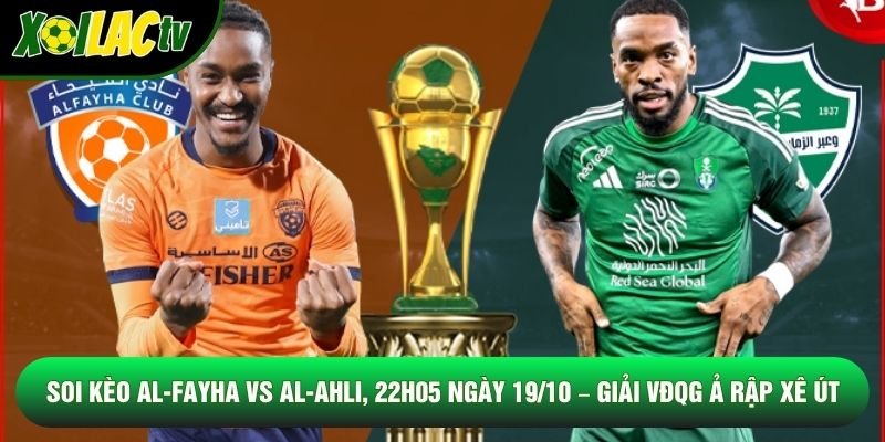 Soi Kèo Al-Fayha Vs Al-Ahli, 22h05 Ngày 19/10 – Giải VĐQG Ả Rập Xê Út