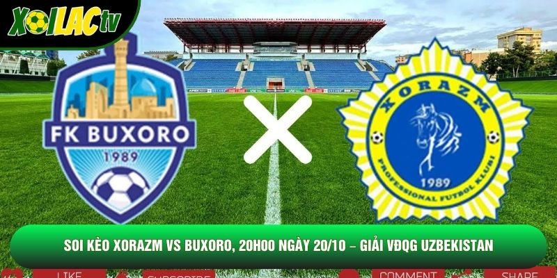 Soi Kèo Xorazm Vs Buxoro, 20h00 Ngày 20/10 – Giải VĐQG Uzbekistan
